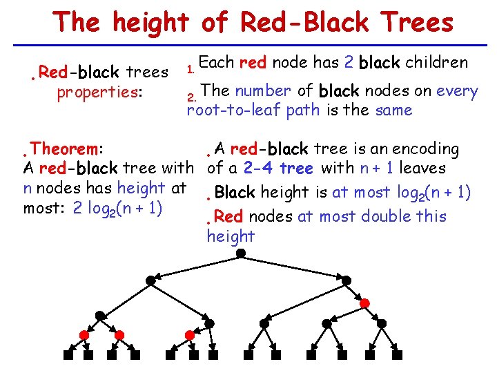 The height of Red-Black Trees Red-black trees • properties: 1. Each red node has