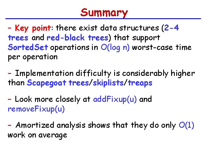 Summary − Key point: there exist data structures (2 -4 trees and red-black trees)