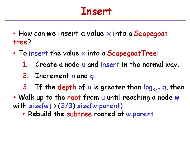 Insert • How can we insert a value x into a Scapegoat tree? •