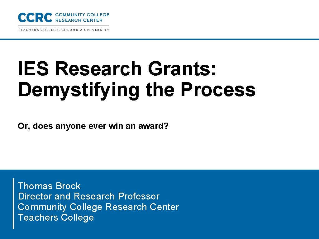 IES Research Grants: Demystifying the Process Or, does anyone ever win an award? Thomas IES Research Grants: Demystifying the Process Or, does anyone ever win an award? Thomas