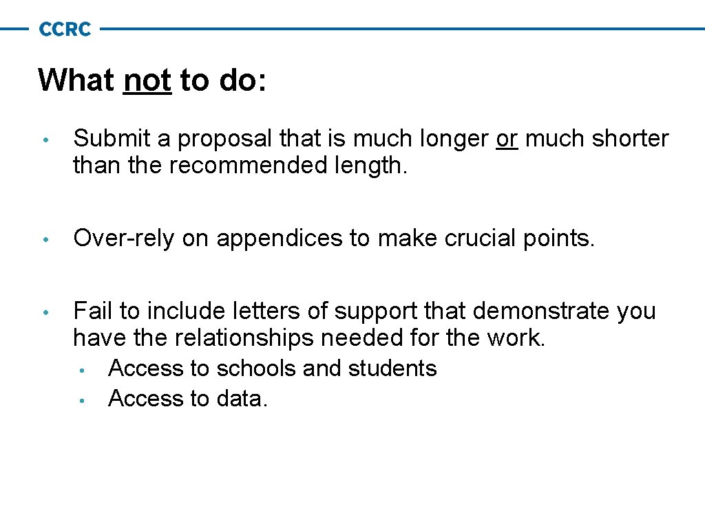 What not to do: • Submit a proposal that is much longer or much What not to do: • Submit a proposal that is much longer or much