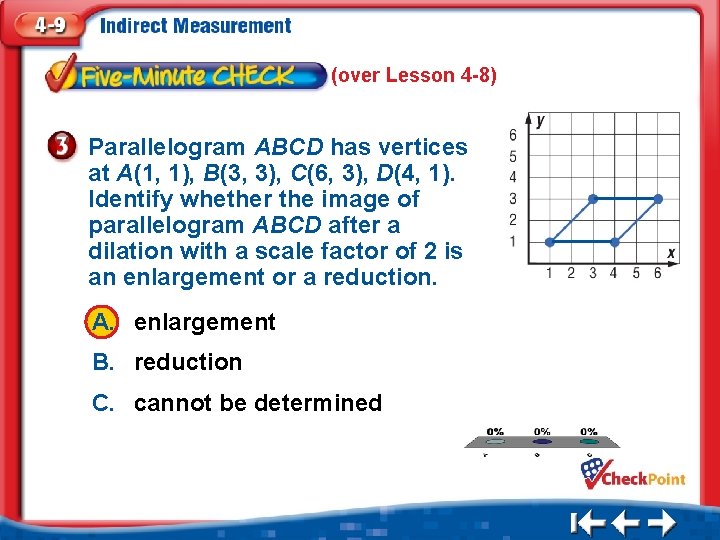 (over Lesson 4 -8) Parallelogram ABCD has vertices at A(1, 1), B(3, 3), C(6,