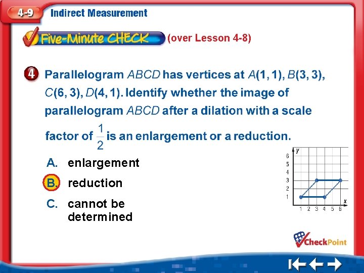 (over Lesson 4 -8) A. enlargement B. reduction C. cannot be determined 1. 2.