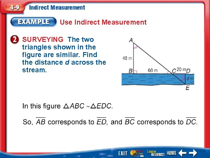 Use Indirect Measurement SURVEYING The two triangles shown in the figure are similar. Find