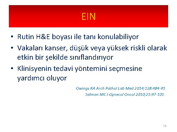EIN • Rutin H&E boyası ile tanı konulabiliyor • Vakaları kanser, düşük veya yüksek