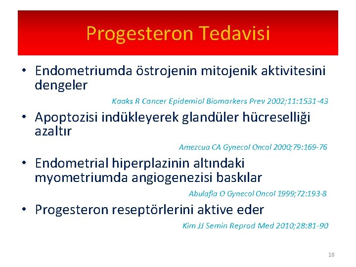 Progesteron Tedavisi • Endometriumda östrojenin mitojenik aktivitesini dengeler Kaaks R Cancer Epidemiol Biomarkers Prev