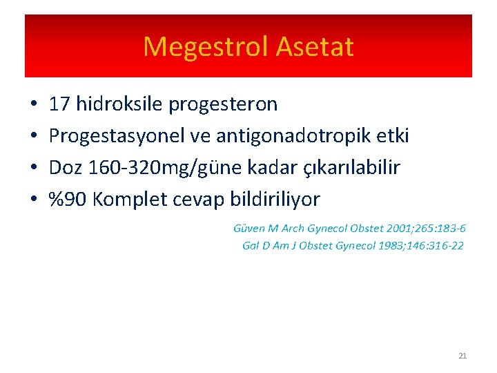 Megestrol Asetat • • 17 hidroksile progesteron Progestasyonel ve antigonadotropik etki Doz 160 -320