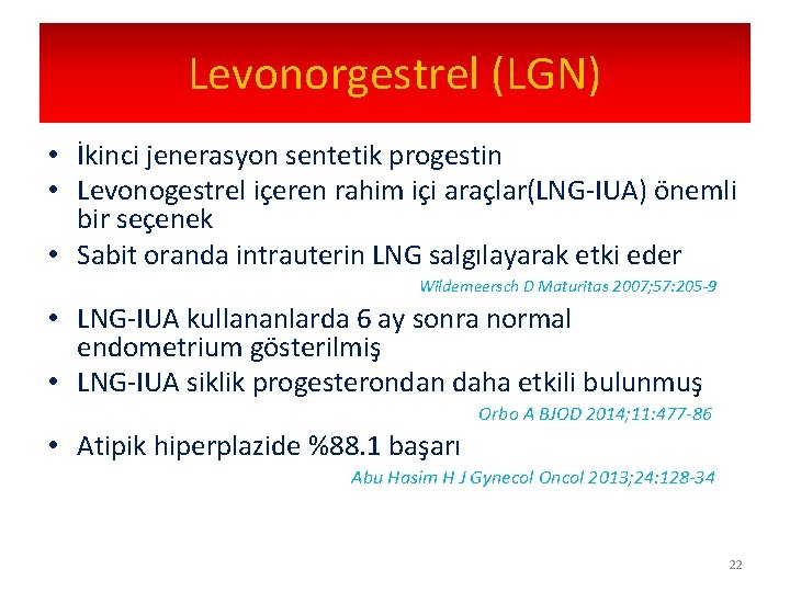 Levonorgestrel (LGN) • İkinci jenerasyon sentetik progestin • Levonogestrel içeren rahim içi araçlar(LNG-IUA) önemli