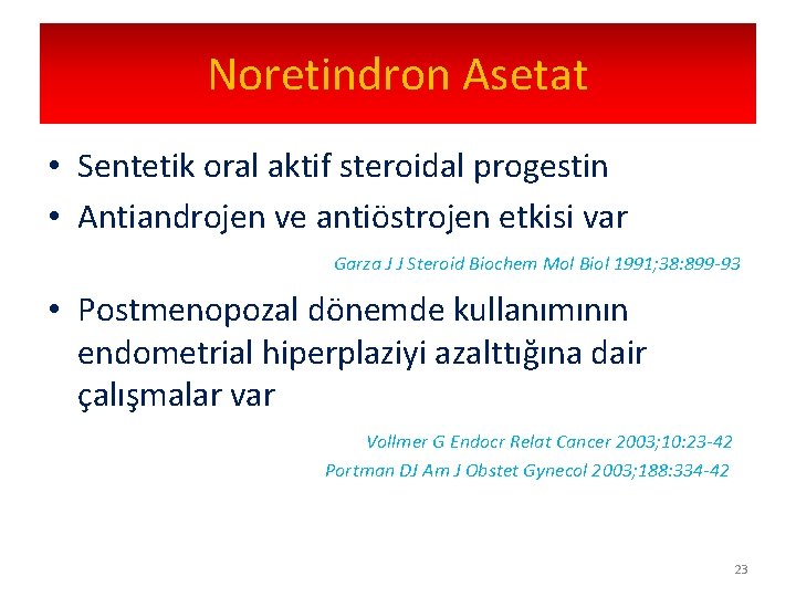 Noretindron Asetat • Sentetik oral aktif steroidal progestin • Antiandrojen ve antiöstrojen etkisi var