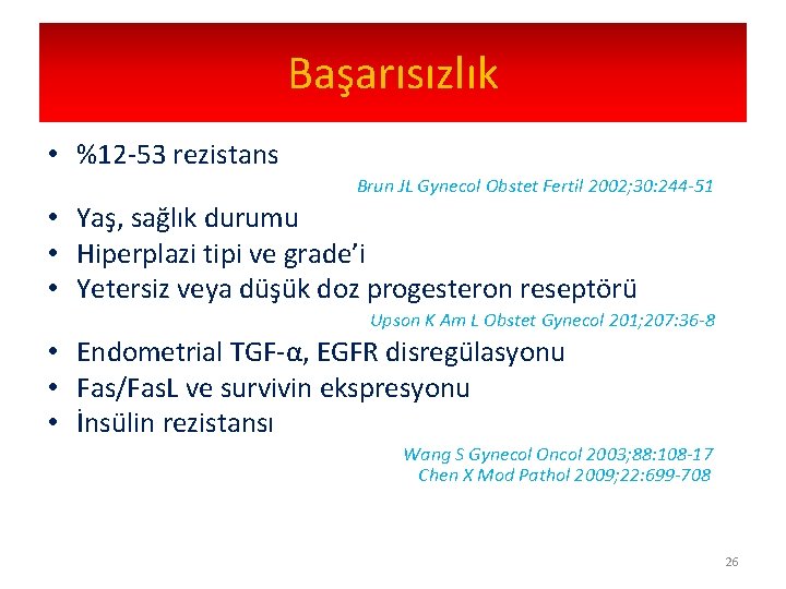 Başarısızlık • %12 -53 rezistans Brun JL Gynecol Obstet Fertil 2002; 30: 244 -51
