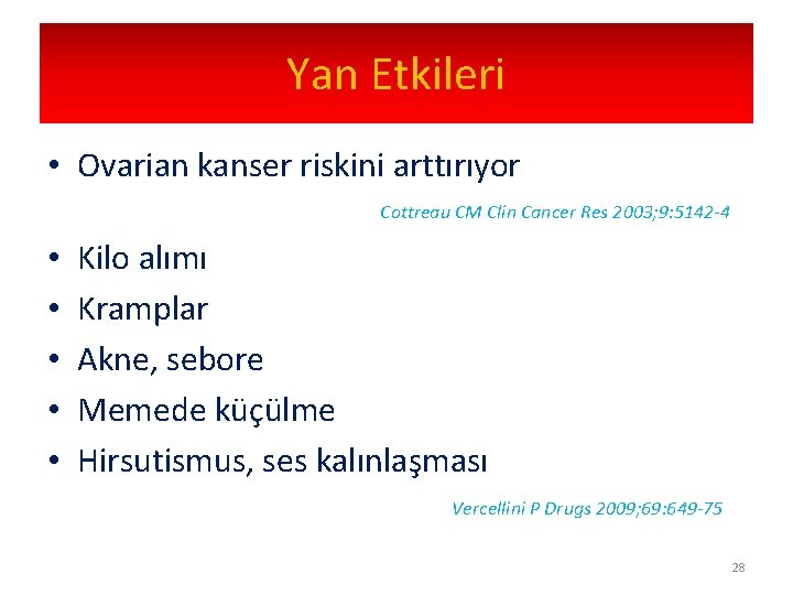 Yan Etkileri • Ovarian kanser riskini arttırıyor Cottreau CM Clin Cancer Res 2003; 9: