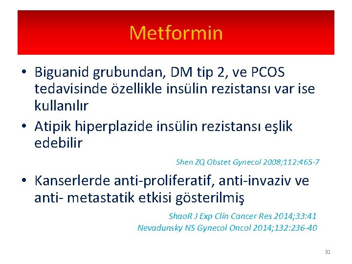 Metformin • Biguanid grubundan, DM tip 2, ve PCOS tedavisinde özellikle insülin rezistansı var