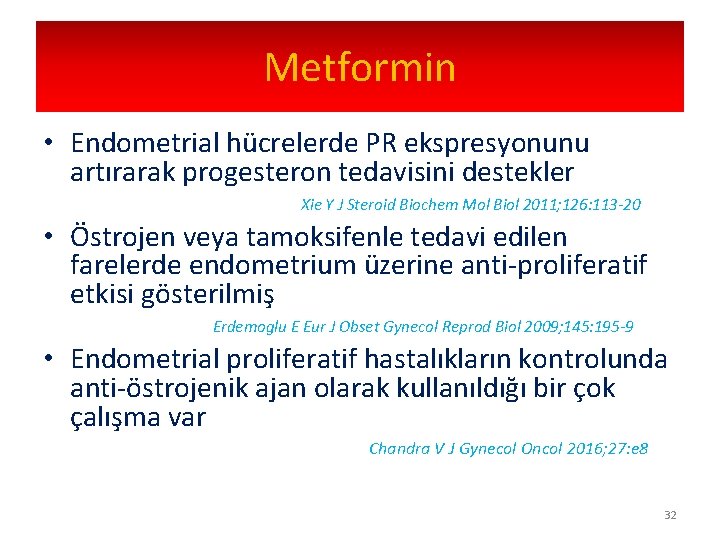 Metformin • Endometrial hücrelerde PR ekspresyonunu artırarak progesteron tedavisini destekler Xie Y J Steroid