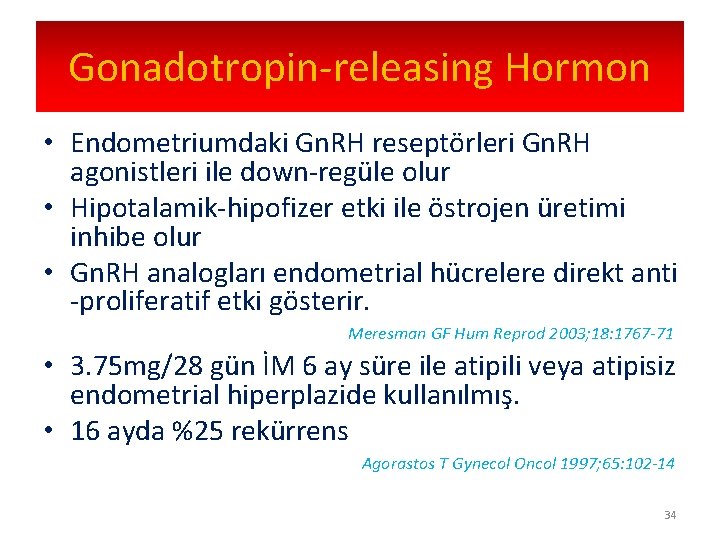 Gonadotropin-releasing Hormon • Endometriumdaki Gn. RH reseptörleri Gn. RH agonistleri ile down-regüle olur •