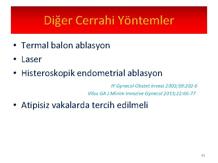 Diğer Cerrahi Yöntemler • Termal balon ablasyon • Laser • Histeroskopik endometrial ablasyon IY