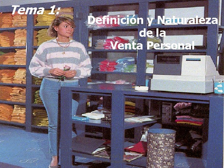 Tema 1: Definición y Naturaleza de la Venta Personal Tema 1: Definición y naturaleza