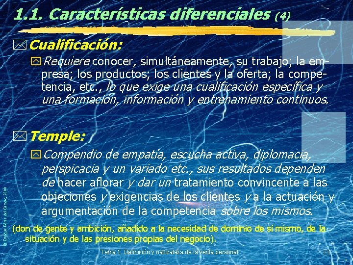 1. 1. Características diferenciales (4) *Cualificación: y. Requiere conocer, simultáneamente, su trabajo; la empresa;