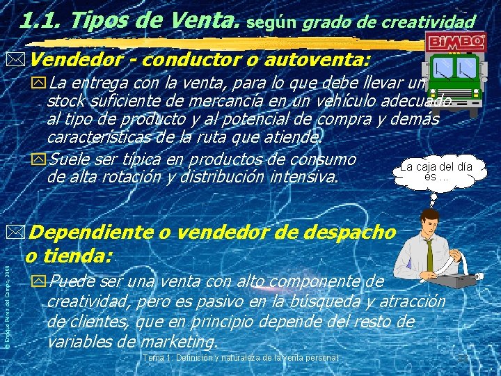 1. 1. Tipos de Venta. según grado de creatividad *Vendedor - conductor o autoventa: