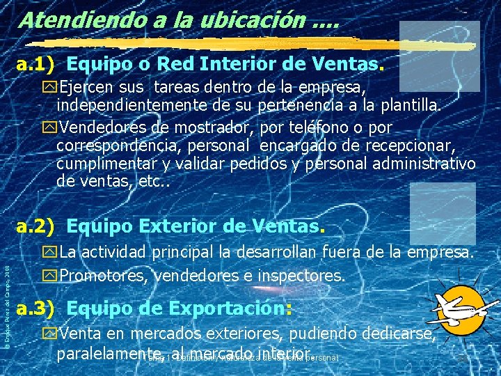 Atendiendo a la ubicación. . a. 1) Equipo o Red Interior de Ventas. y.