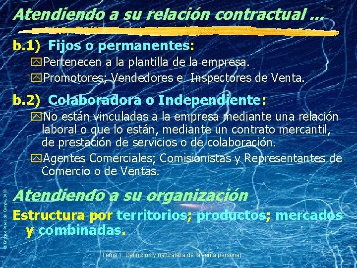 Atendiendo a su relación contractual. . . b. 1) Fijos o permanentes: y. Pertenecen