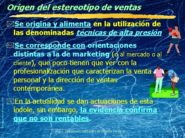 Origen del estereotipo de ventas *Se origina y alimenta en la utilización de las