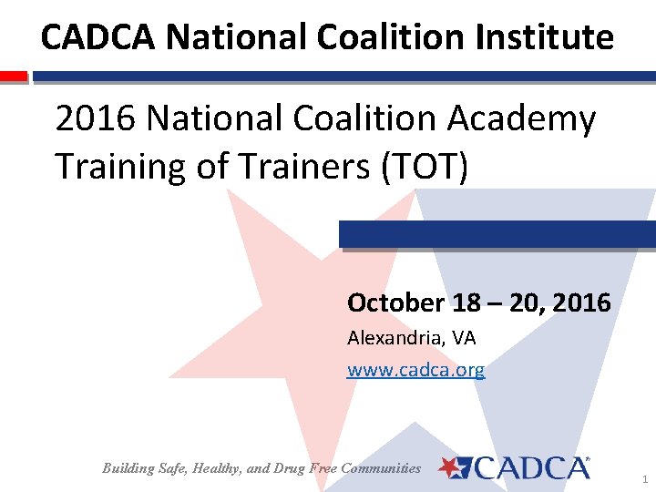 CADCA National Coalition Institute 2016 National Coalition Academy Training of Trainers (TOT) October 18