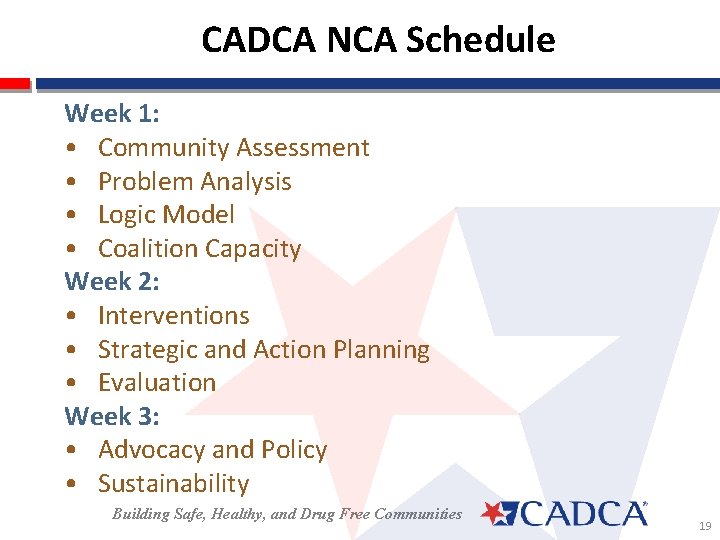 CADCA NCA Schedule Week 1: • Community Assessment • Problem Analysis • Logic Model