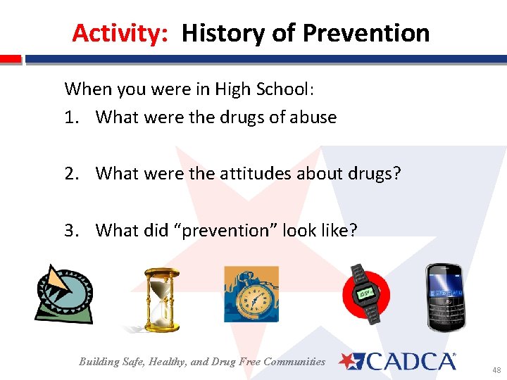 Activity: History of Prevention When you were in High School: 1. What were the