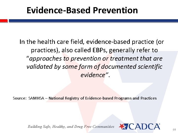Evidence-Based Prevention In the health care field, evidence-based practice (or practices), also called EBPs,