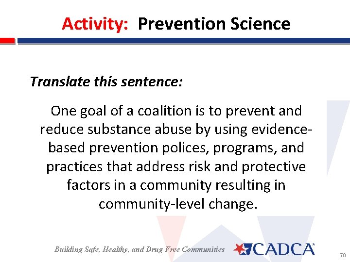 Activity: Prevention Science Translate this sentence: One goal of a coalition is to prevent