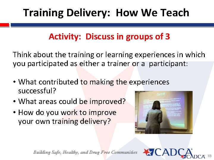 Training Delivery: How We Teach Activity: Discuss in groups of 3 Think about the