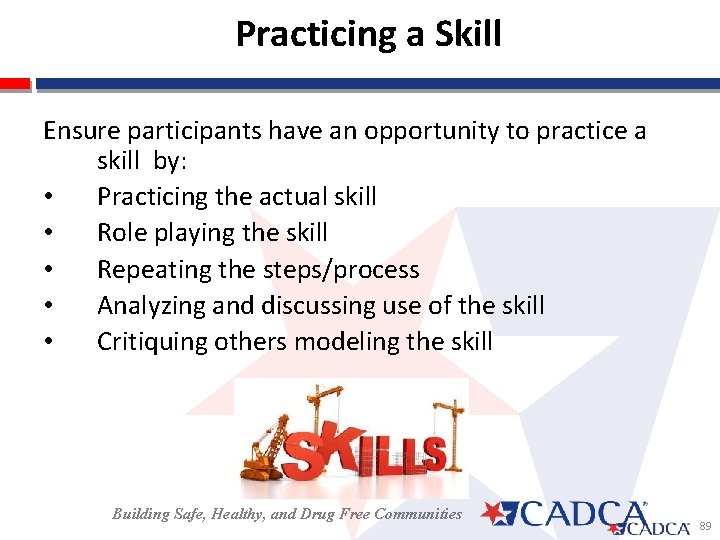  Practicing a Skill Ensure participants have an opportunity to practice a skill by: