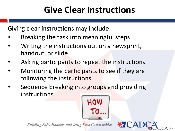  Give Clear Instructions Giving clear instructions may include: • Breaking the task into