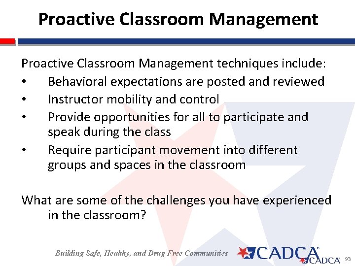 Proactive Classroom Management techniques include: • Behavioral expectations are posted and reviewed • Instructor
