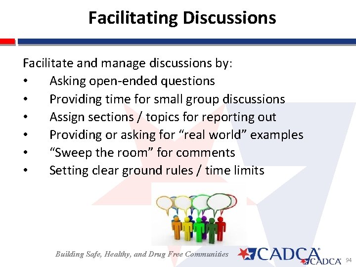  Facilitating Discussions Facilitate and manage discussions by: • Asking open-ended questions • Providing