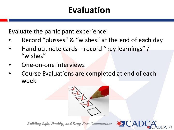  Evaluation Evaluate the participant experience: • Record “plusses” & “wishes” at the end