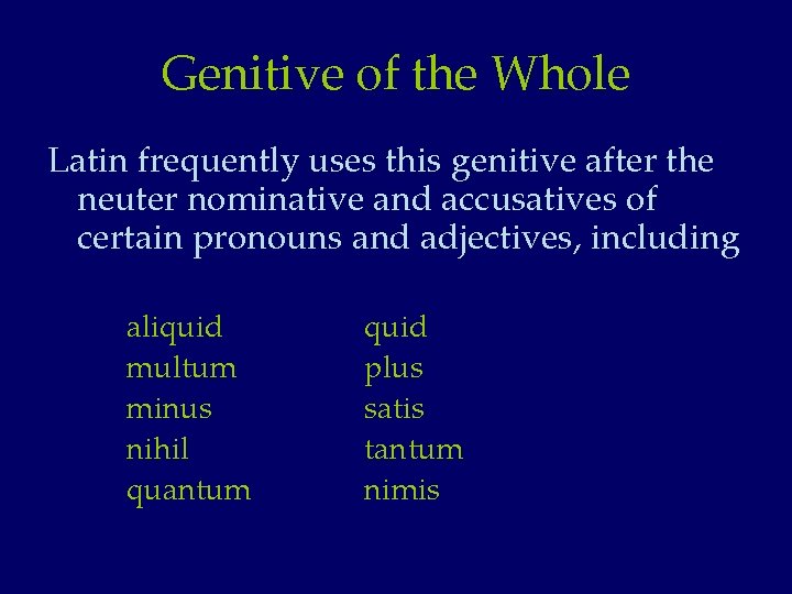 Genitive of the Whole Latin frequently uses this genitive after the neuter nominative and