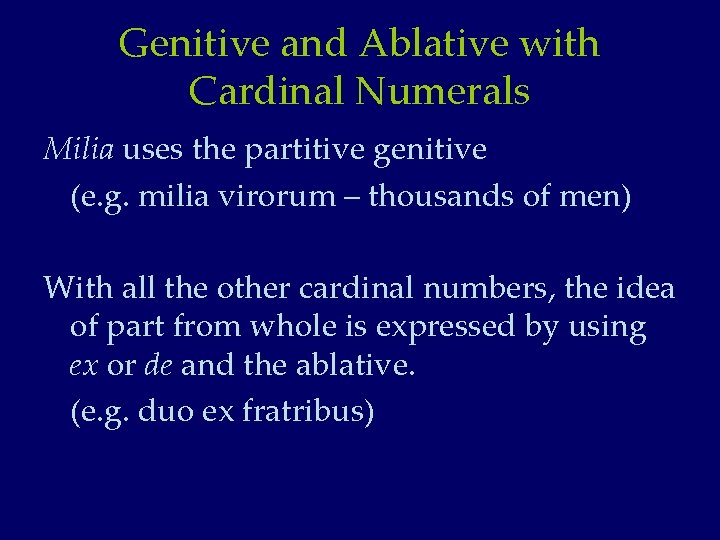 Genitive and Ablative with Cardinal Numerals Milia uses the partitive genitive (e. g. milia