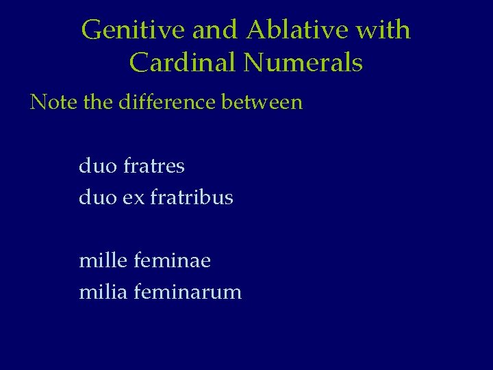 Genitive and Ablative with Cardinal Numerals Note the difference between duo fratres duo ex
