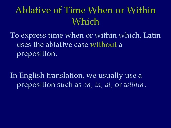 Ablative of Time When or Within Which To express time when or within which,