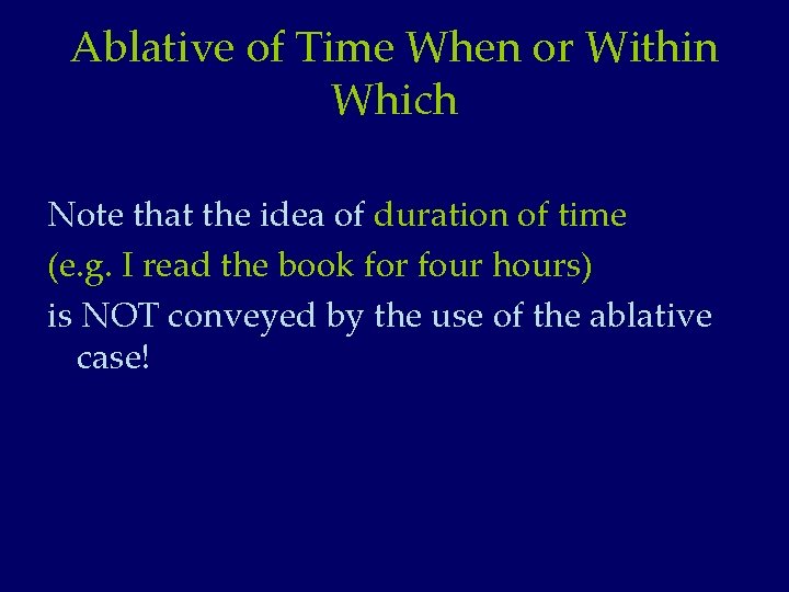 Ablative of Time When or Within Which Note that the idea of duration of