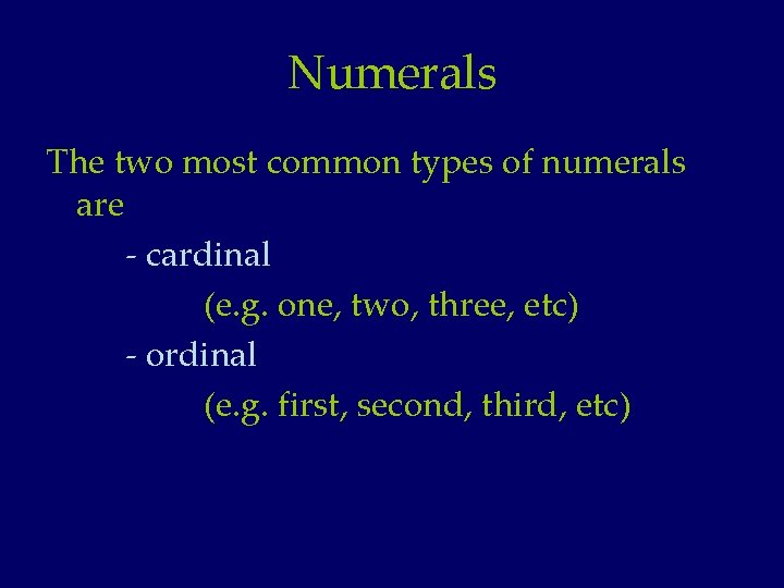 Numerals The two most common types of numerals are - cardinal (e. g. one,