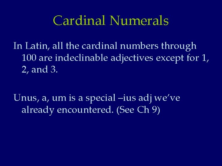 Cardinal Numerals In Latin, all the cardinal numbers through 100 are indeclinable adjectives except