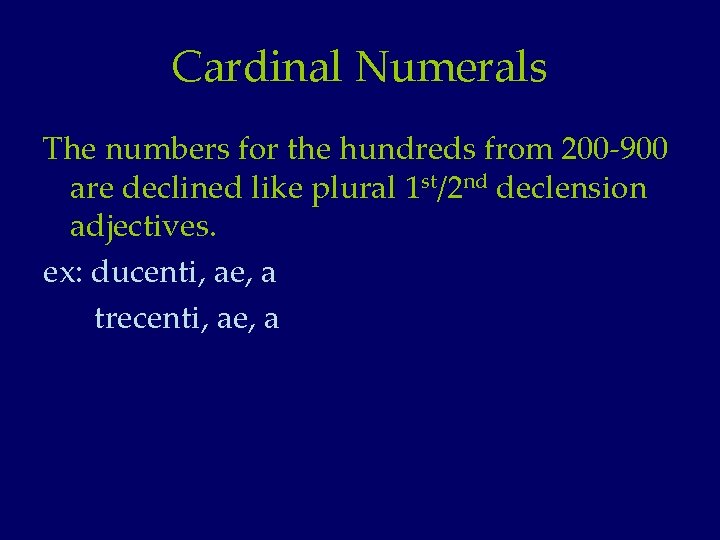 Cardinal Numerals The numbers for the hundreds from 200 -900 are declined like plural
