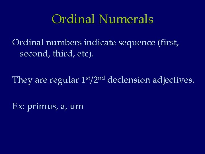 Ordinal Numerals Ordinal numbers indicate sequence (first, second, third, etc). They are regular 1