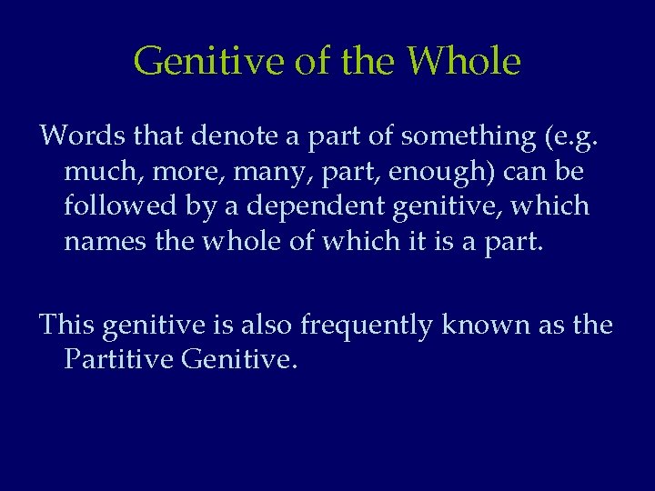 Genitive of the Whole Words that denote a part of something (e. g. much,