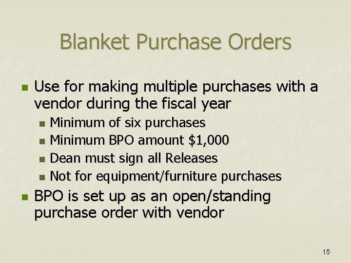 Blanket Purchase Orders n Use for making multiple purchases with a vendor during the