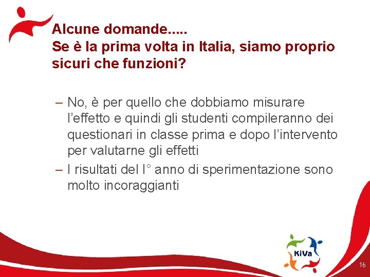 Alcune domande. . . Se è la prima volta in Italia, siamo proprio sicuri