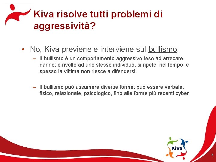 Kiva risolve tutti problemi di aggressività? • No, Kiva previene e interviene sul bullismo: