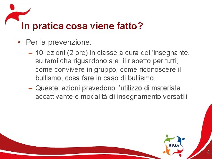 In pratica cosa viene fatto? • Per la prevenzione: – 10 lezioni (2 ore)